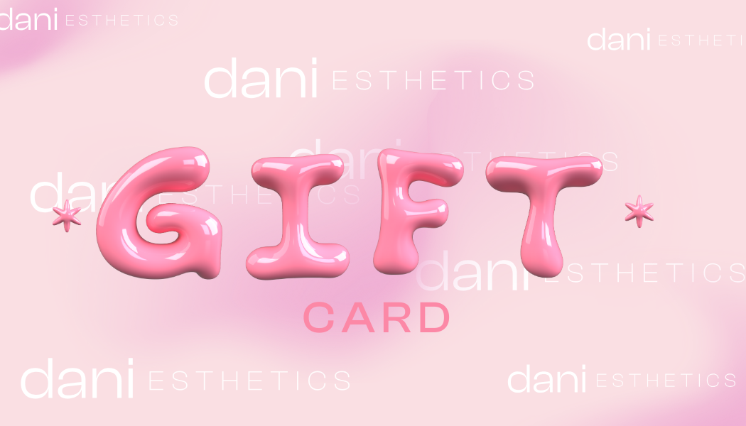 Dani Esthetics A Gift For You